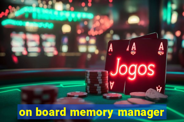 on board memory manager